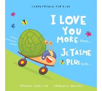 Learn French for Kids Je t’aime plus que... (I Love You More Than...): A Bilingual English-French Picture Book for Babies and Children Learning the French Language