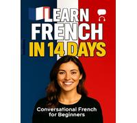 Learn French in 14 Days: Practical & Beginner-Friendly Guide to Speaking French Confidently