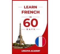 Learn French in 60 Days: The Ultimate Beginner's Guide to Learn French for Adults (Learn Languages in 60 days)