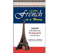 Learn French In A Hurry: Grasp the Basics of Francais Tout De Suite