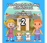 Learn French the Fun Way with Pictures 2: A Visual Word Book for Kids of All Ages !