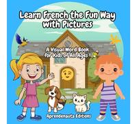 Learn French the Fun Way with Pictures: A Visual Word Book for Kids of All Ages !