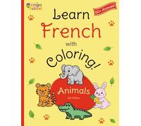 Learn French with Coloring (U.S. Edition): A fun bilingual animal coloring book for toddlers preschoolers and children | Over 50 easy animals to color ... guide (Learn French! U.S. Edition)