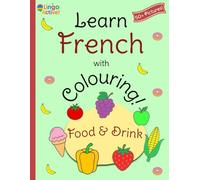 Learn French with Colouring: A fun bilingual food and drink colouring book for toddlers preschoolers and children | Over 50 easy pictures to colour ... French translations and pronunciation guide