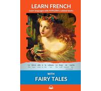 Learn French with Fairy Tales: Interlinear French to English: 3 (Learn French with Interlinear Stories for Beginners and Advanced Readers)