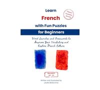 Learn French with Fun Puzzles for Beginners: Word Searches and Crosswords to Improve Your Vocabulary and Explore French Culture