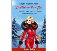 Learn French with Heather in the Alps: Bilingual French & English - Easy Book for Intermediate Learners: 2 (Heather´s Adventures)