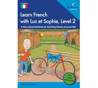 Learn French with Luc et Sophie, Level 2: A Story-based Scheme for Teaching French at Lower KS2