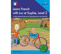 Learn French with Luc et Sophie, Level 2 : A Story-based Scheme for Teaching French at Lower KS2