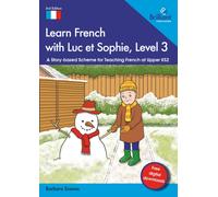 Learn French with Luc et Sophie, Level 3 : A Story-based Scheme for Teaching French at Upper KS2