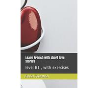 Learn French with short love stories: level B1 , with exercises
