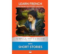 Learn French with Short Stories: Interlinear French to English (Learn French with Interlinear Stories for Beginners and Advanced Readers)