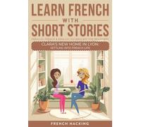 Learn French With Short Stories - Parallel French & English Vocabulary for Beginners: Clara's New Home in Lyon: Settling into French Life: 5 (Learn French with The Adventures of Clara)