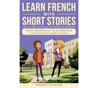 Learn French With Short Stories - Parallel French & English Vocabulary for Beginners: From Heartache to Academics: Clara's Resilient Journey in France: 6 (Learn French with The Adventures of Clara)
