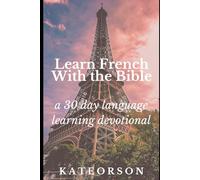 Learn French With The Bible: A 30 Day Language Learning Devotional