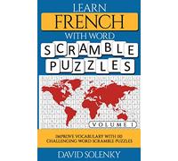 Learn French with Word Scramble Puzzles Volume 1: Learn French Language Vocabulary with 110 Challenging Bilingual Word Scramble Puzzles