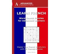 Learn French: Word Search Puzzles for Advanced Learners: Master your French Vocabulary with 50 Themed Puzzles (LinguaSearch Learn French)