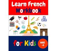 Learn French Workbook for Kids: A Fun and Easy Beginner’s Guide to Learning French for Kids - Includes Basic Words, Phrases, Numbers, and Writing Practice.
