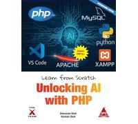 Learn from Scratch Unlocking AI with PHP (EditionFirst Edition): Unlocking AI with PHP (Covers Version 8.x): Unlocking AI with PHP