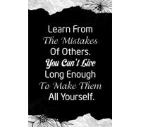 Learn From The Mistakes Of Others You Can't Live Long Enough To Make Them All Yourself: Funny Gift for Coworkers or Colleagues, 106 Pages, 6 x 9 inch.