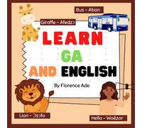 Learn Ga and English: Bilingual Book designed to teach your child Ga and English for Ages 3-6 (Bilingual Book for kids)
