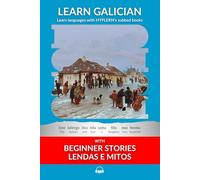 Learn Galician with Beginner Stories: Lendas e Mitos: Interlinear Galician to English (Learn Galician with interlinear stories for beginners and advanced readers)