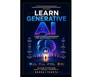 Learn Generative AI: A Complete Guide to Understanding, Using, and Mastering Modern AI