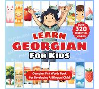 Learn Georgian For Kids: Bilingual Georgian & English Language Learning Book For Babies, Toddlers, & Children | My First Georgian Words | Illustrated ... Key Topics & Over 320 Child-Essential Words