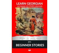 Learn Georgian with Beginner Stories: Interlinear Georgian to English (learn georgian with stories and texts for beginners and advanced readers)
