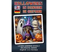 Learn German Easily - HALLOWEEN IN GEFAHR - A delightfully crazy, lovingly told Halloween adventure full of humor, heart, and magical surprises - Bilingual Book English ↔ German