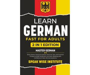 Learn German Fast for Adults: Master German with Short Stories, Practical Lessons, Grammar Tips, and Common Phrases to Build Vocabulary and Start ... (Fast Track Language Learning for Beginners)