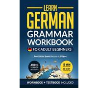 Learn German: Grammar Workbook + Textbook for Adult Beginners: Master German with 15-Minute Lessons, Practical Exercises, and Essential Grammar Rules to Live By (German Made Easy)