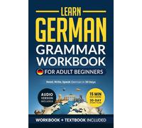 Learn German: Grammar Workbook + Textbook for Adult Beginners: Master German with 15-Minute Lessons, Practical Exercises, and Essential Grammar Rules to Live By (German Made Easy)