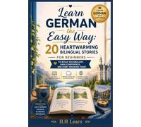Learn German the Easy Way: 20 Heartwarming Bilingual Stories for Beginners to Build Vocabulary, Gain Confidence, and Start Speaking Today: A1-A2 Level | Build Vocabulary, Master Useful Phrases