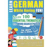 LEARN GERMAN WHILE HAVING FUN! - FOR ADULTS: EASY TO ADVANCED - STUDY 100 ESSENTIAL THEMATICS WITH WORD SEARCH PUZZLES - VOL.1: Uncover How to Improve ... Skills Actively! - A Fun Vocabulary Builder.