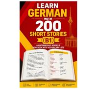 Learn German with 200 Short Stories (B1): An Intermediate Reader and Workbook with Vocabulary Lists to Read, Understand and Improve Your German - Level B1