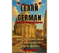 Learn German with 30 Bilingual Stories: Over 1,500 Useful Words and Expressions for English Speakers