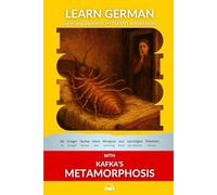 Learn German with Kafka's Metamorphosis: Interlinear German to English (Learn German with Stories and Texts for Beginners and Advanced Readers)