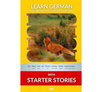 Learn German with Starter Stories: Interlinear German to English: 3 (Learn German with Stories and Texts for Beginners and Advanced Readers)