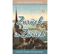 Learn German With Stories: Zurück in Zürich - 10 Short Stories For Beginners: 8 (Dino lernt Deutsch - Simple German Short Stories For Beginners)