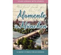Learn German with Stories: Momente in Munchen - 10 Short Stories for Beginners: 4 (Dino lernt Deutsc: Written by Andre Klein, 2014 Edition, Publisher: CreateSpace Independent Publishing [Paperback]