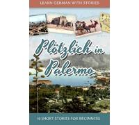 Learn German with Stories: Plötzlich in Palermo - 10 Short Stories for Beginners (Dino lernt Deutsch) (Volume 6) (German Edition) by André Klein (2015-10-19)