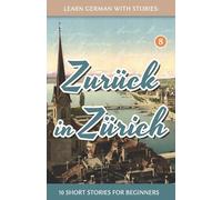Learn German With Stories: Zurück in Zürich - 10 Short Stories For Beginners: 8 (Dino lernt Deutsch - Simple German Short Stories For Beginners)