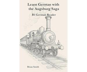 Learn German with the Augsburg Saga - B1 German Reader: 3