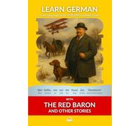 Learn German with The Red Baron and Other Stories: Interlinear German to English (Learn German with Stories and Texts for Beginners and Advanced Readers)