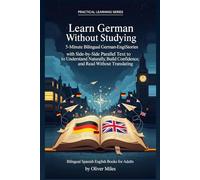Learn German Without Studying: 5-Minute Bilingual German-English Stories with Side-by-Side Parallel Text to Understand Naturally, Build Confidence, ... Studying: Side-by-Side Bilingual Stories)