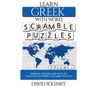 Learn Greek with Word Scramble Puzzles Volume 1: Learn Greek Language Vocabulary with 110 Challenging Bilingual Word Scramble Puzzles