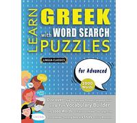 LEARN GREEK WITH WORD SEARCH PUZZLES FOR ADVANCED - Discover How to Improve Foreign Language Skills with a Fun Vocabulary Builder. Find 2000 Words to ... - Teaching Material, Study Activity Workbook