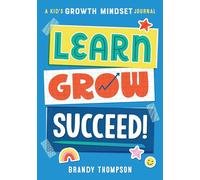 Learn, Grow, Succeed!: A Kid's Growth Mindset Journal