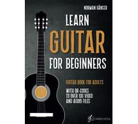 Learn Guitar for Beginners - Guitar Book for Adults: With QR-Codes to over 100 Video and Audio Files